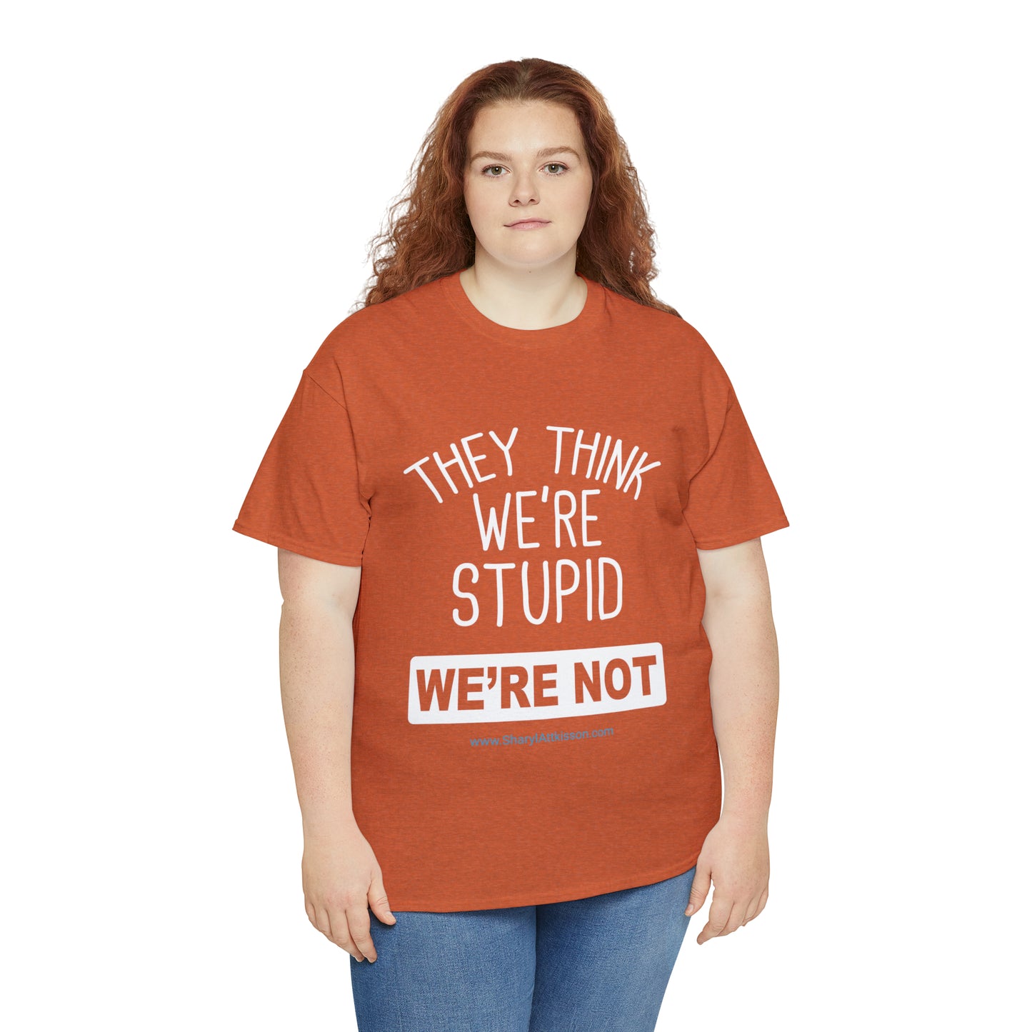 'They Think We're Stupid: We're Not' T-Shirt (White Rectangle/8 colors)