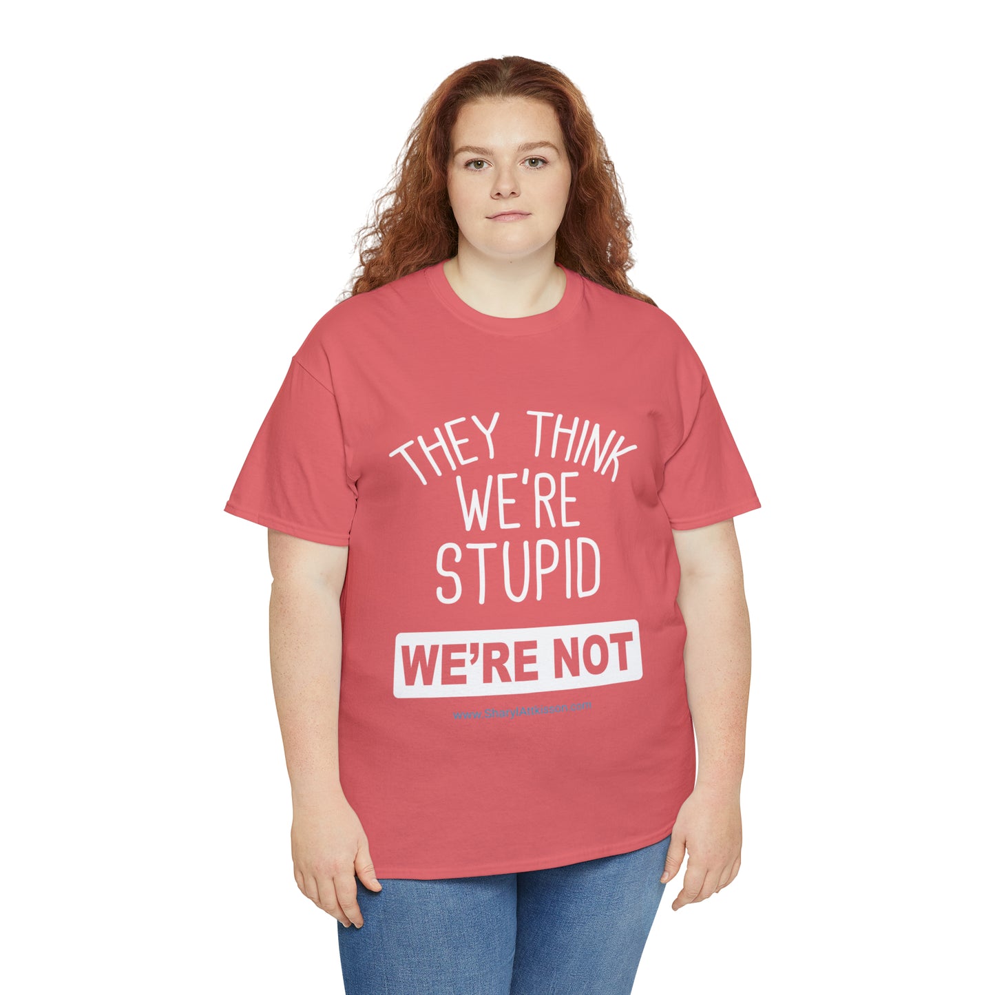 'They Think We're Stupid: We're Not' T-Shirt (White Rectangle/8 colors)