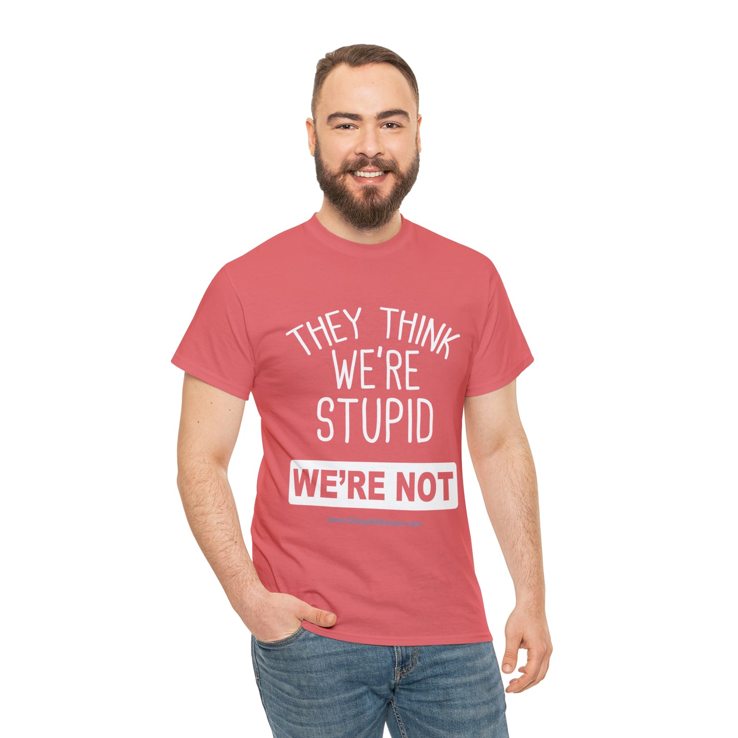 'They Think We're Stupid: We're Not' T-Shirt (White Rectangle/8 colors)