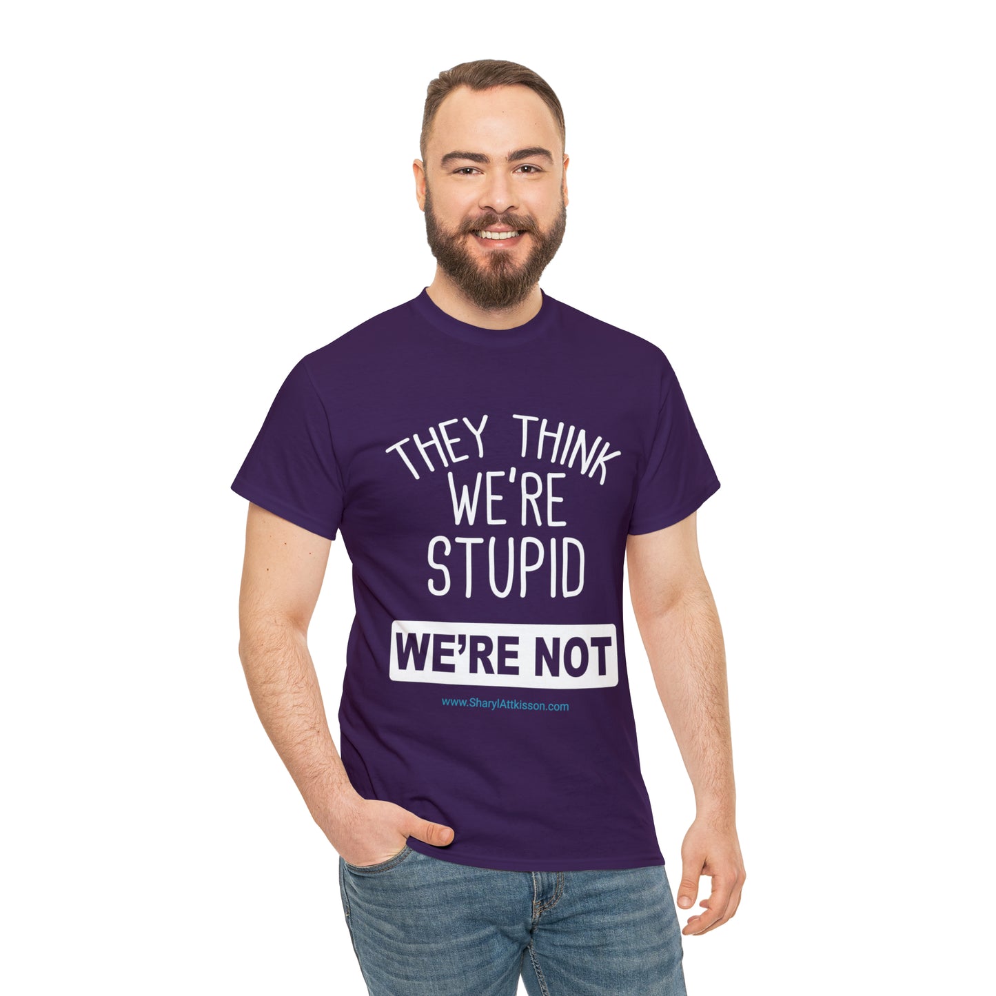 'They Think We're Stupid: We're Not' T-Shirt (White Rectangle/8 colors)