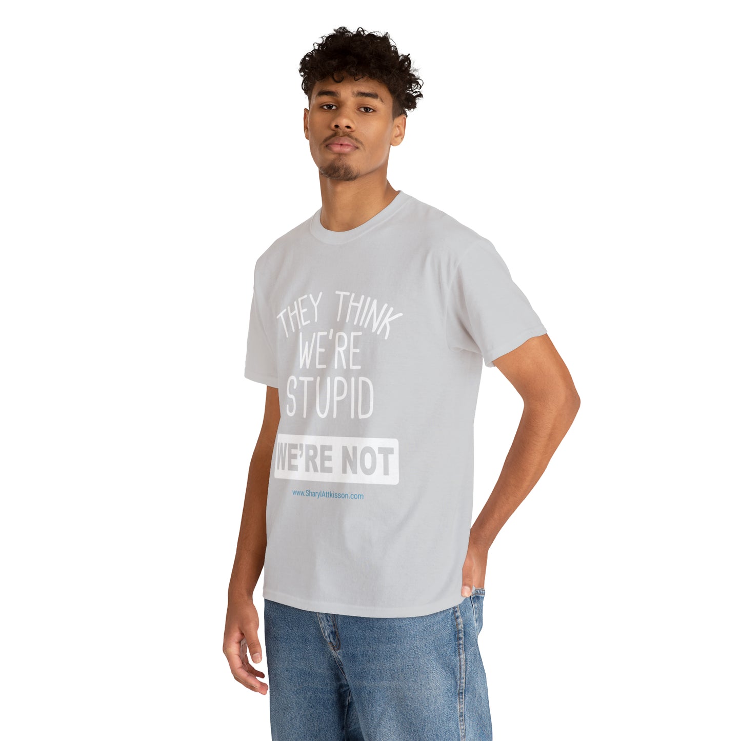 'They Think We're Stupid: We're Not' T-Shirt (White Rectangle/8 colors)