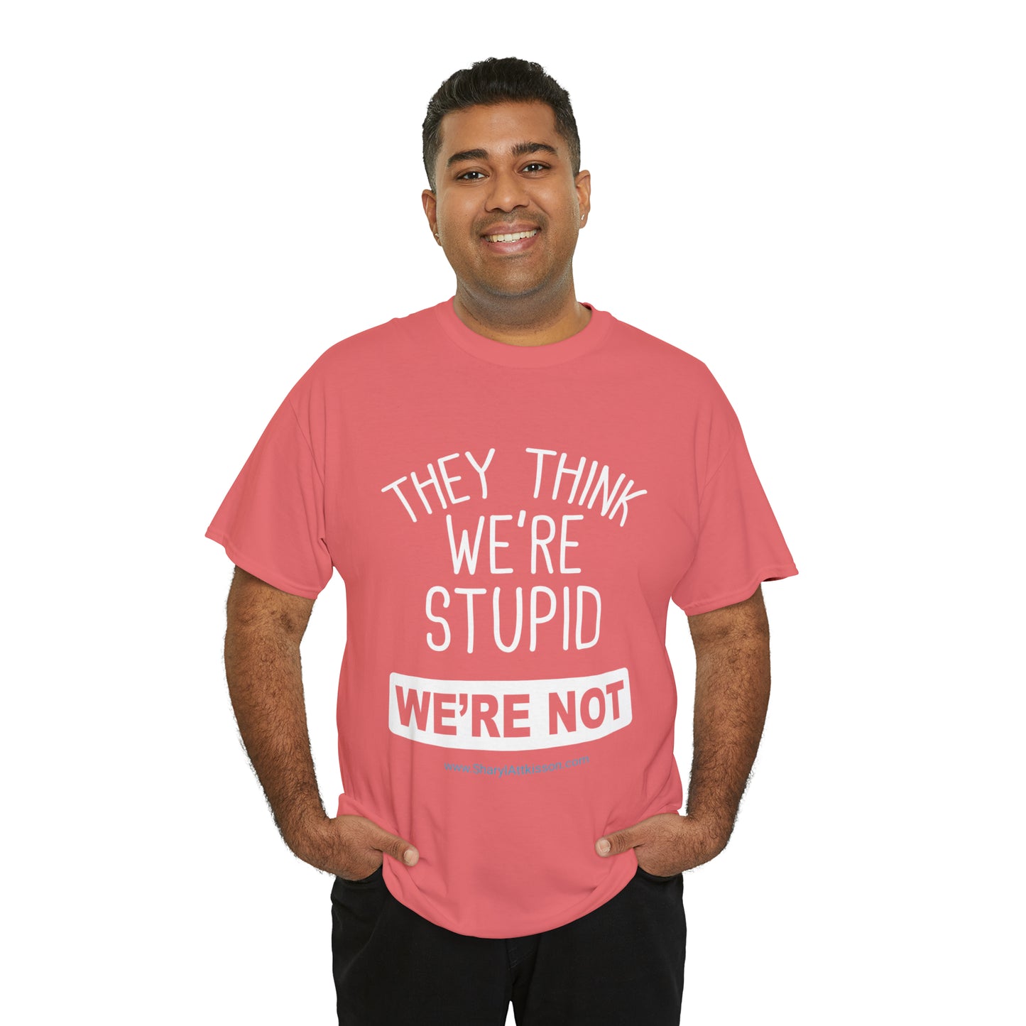 'They Think We're Stupid: We're Not' T-Shirt (White Rectangle/8 colors)