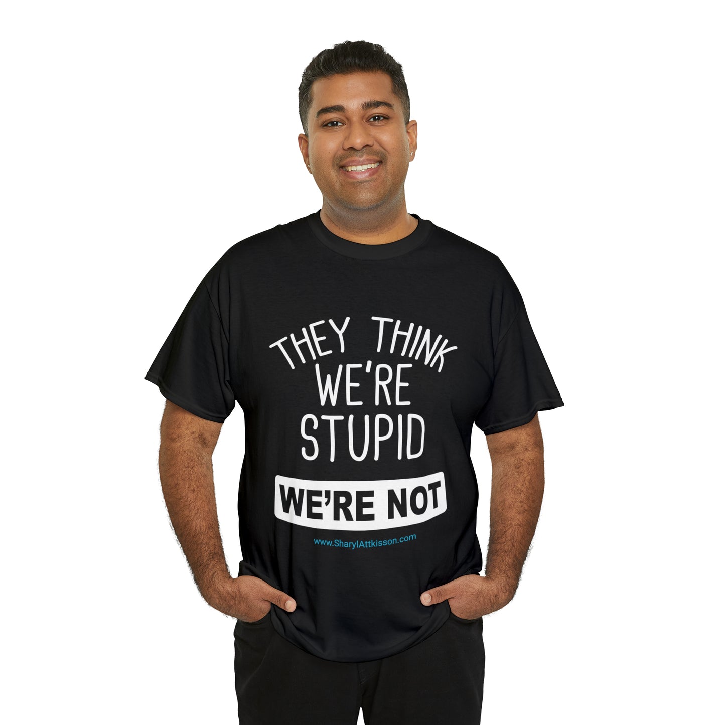 'They Think We're Stupid: We're Not' T-Shirt (White Rectangle/8 colors)