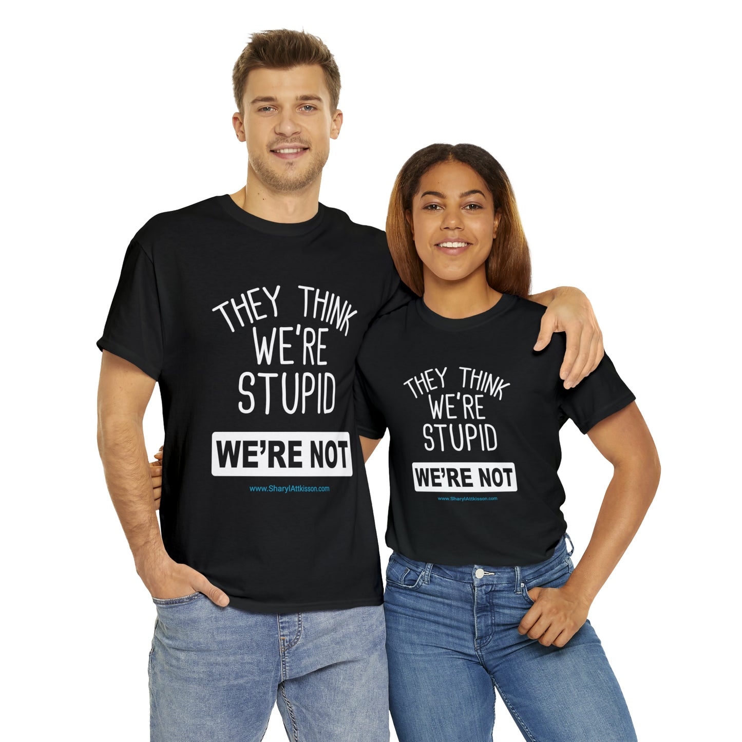 'They Think We're Stupid: We're Not' T-Shirt (White Rectangle/8 colors)