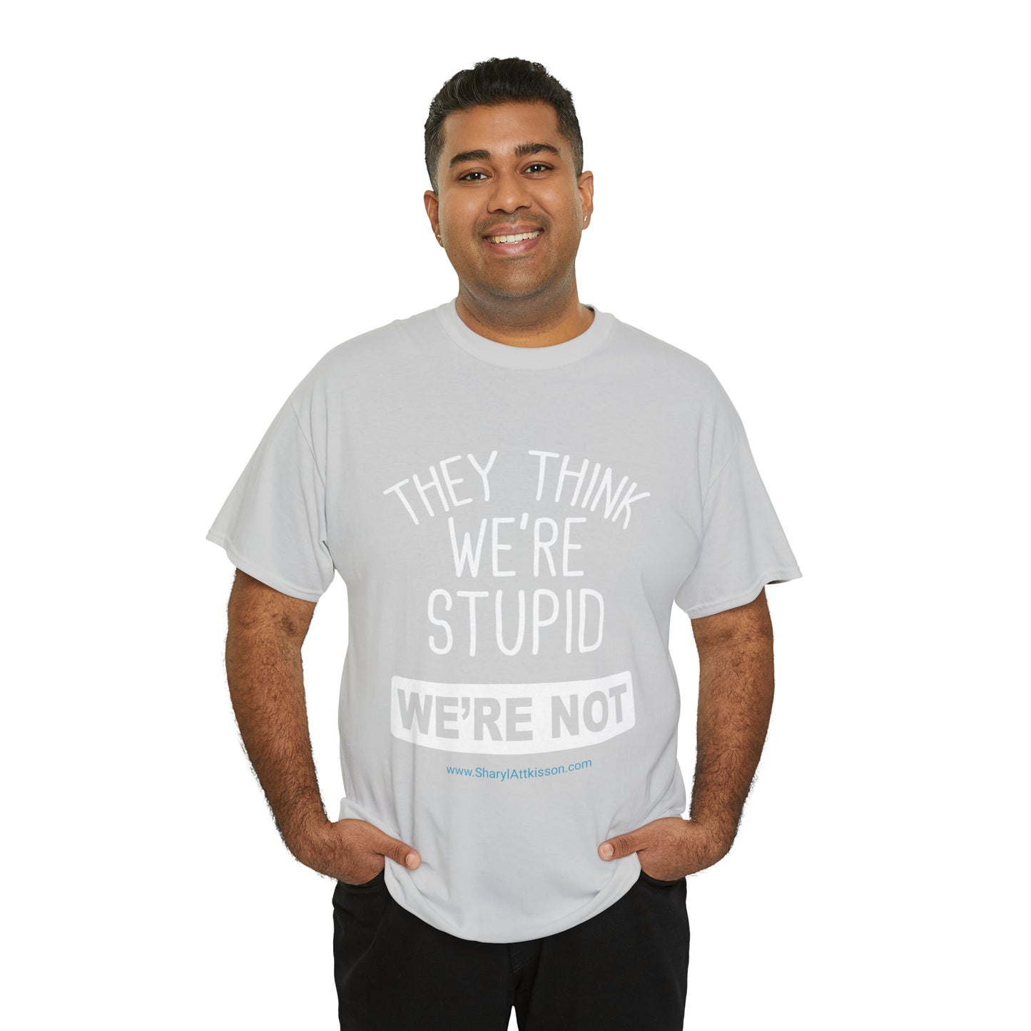 'They Think We're Stupid: We're Not' T-Shirt (White Rectangle/8 colors)