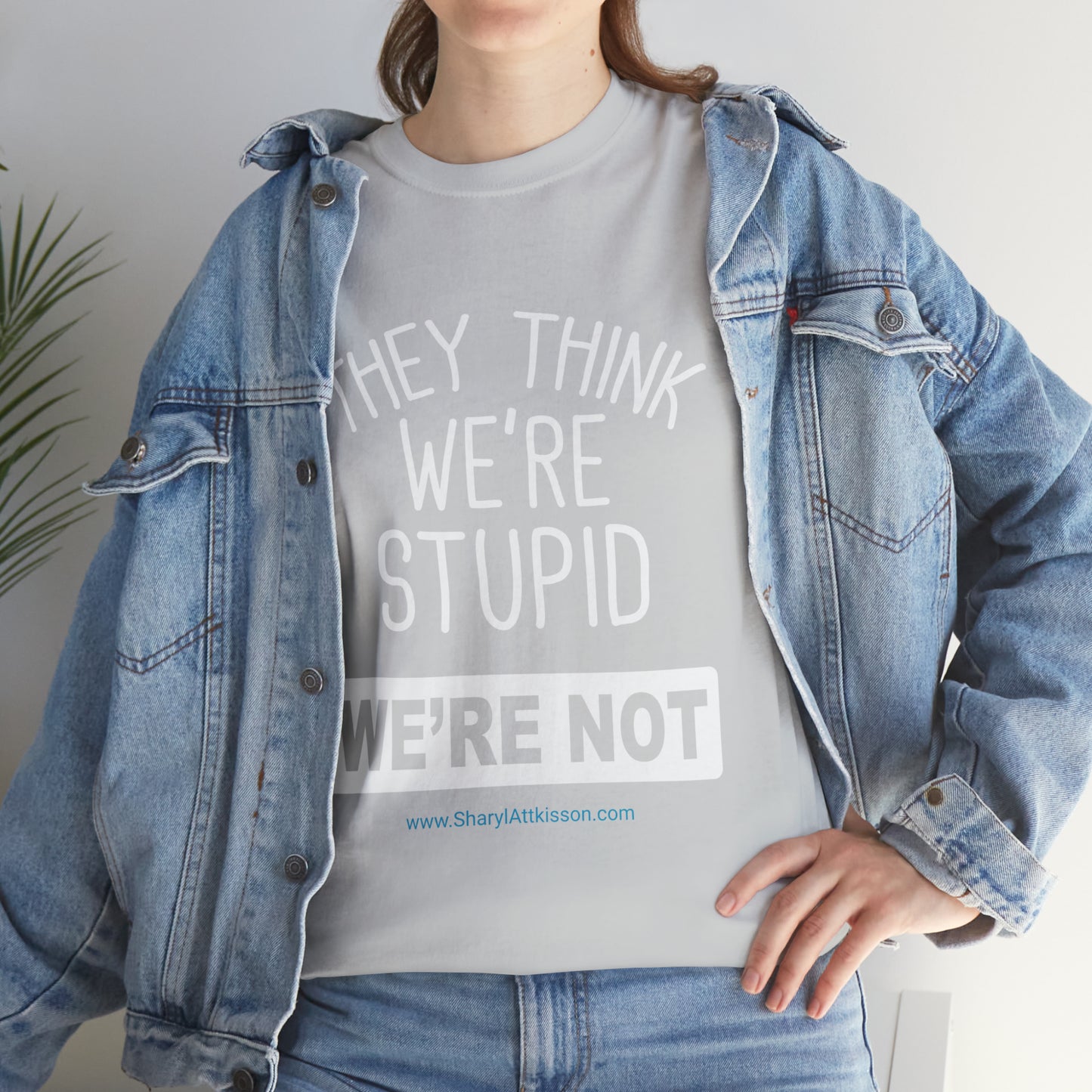 'They Think We're Stupid: We're Not' T-Shirt (White Rectangle/8 colors)