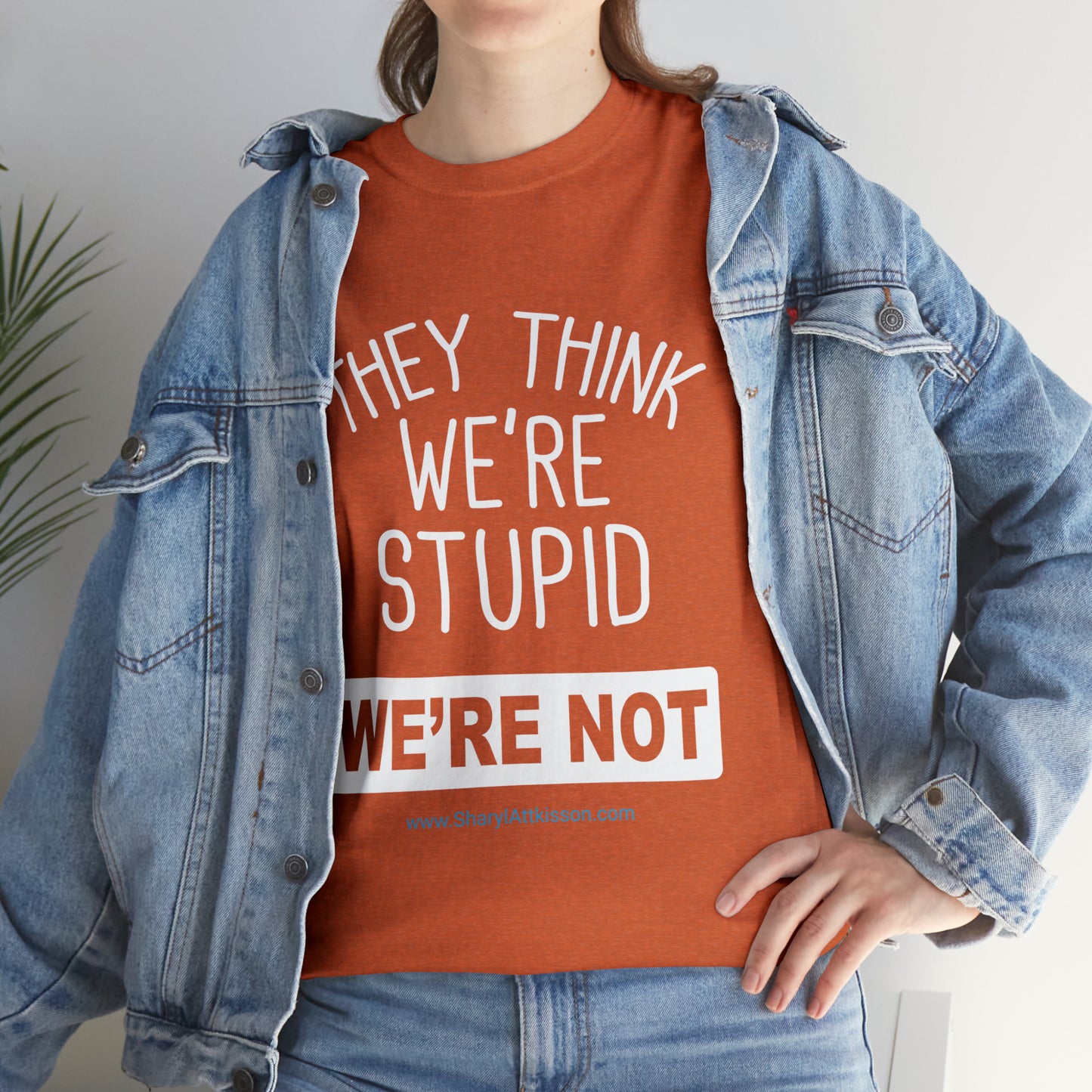 'They Think We're Stupid: We're Not' T-Shirt (White Rectangle/8 colors)