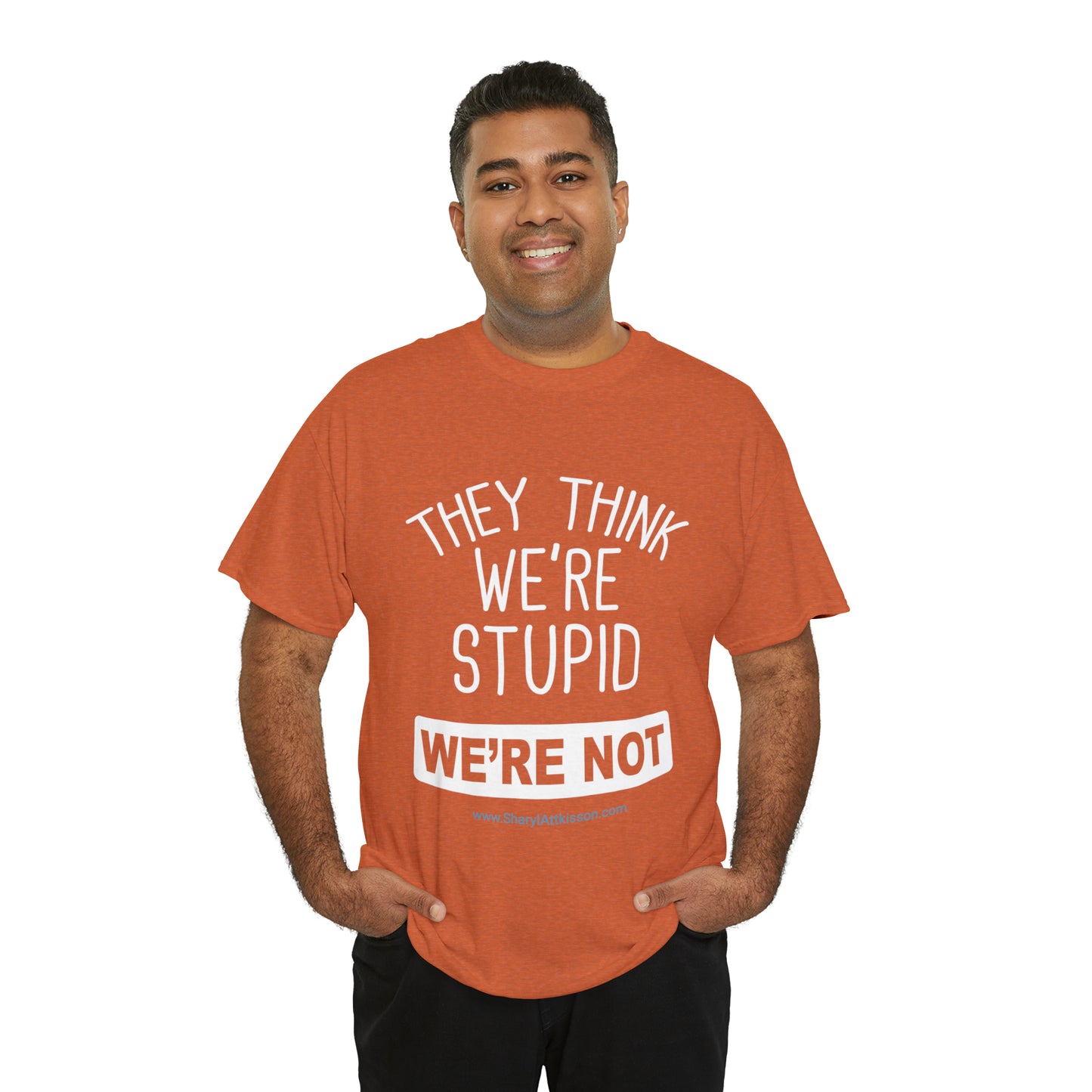 'They Think We're Stupid: We're Not' T-Shirt (White Rectangle/8 colors)