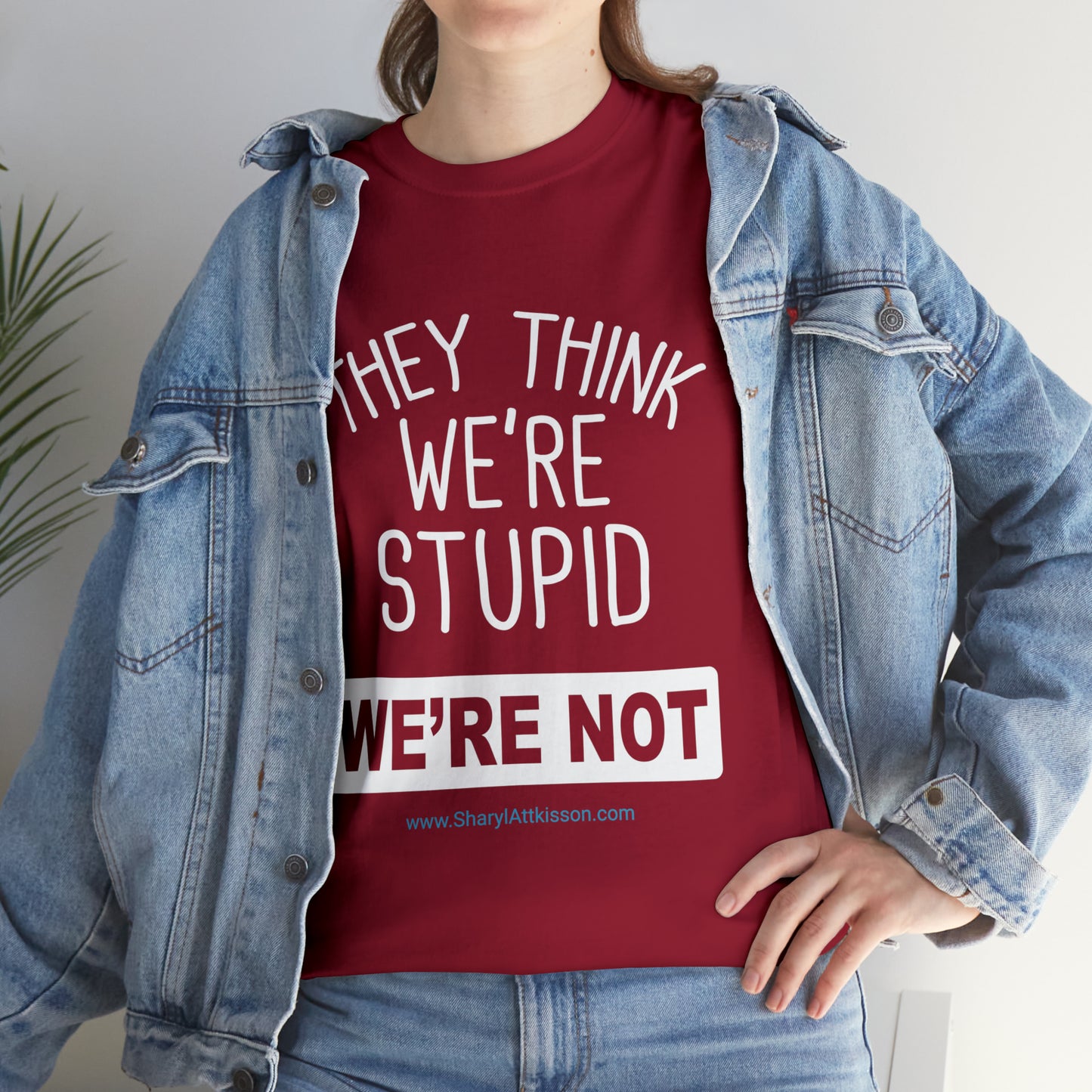 'They Think We're Stupid: We're Not' T-Shirt (White Rectangle/8 colors)