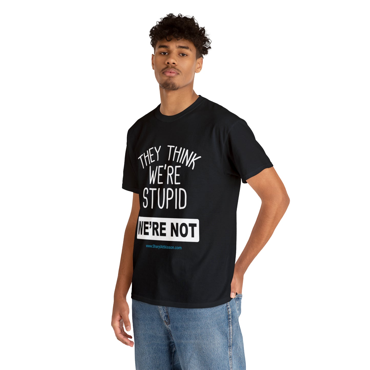 'They Think We're Stupid: We're Not' T-Shirt (White Rectangle/8 colors)