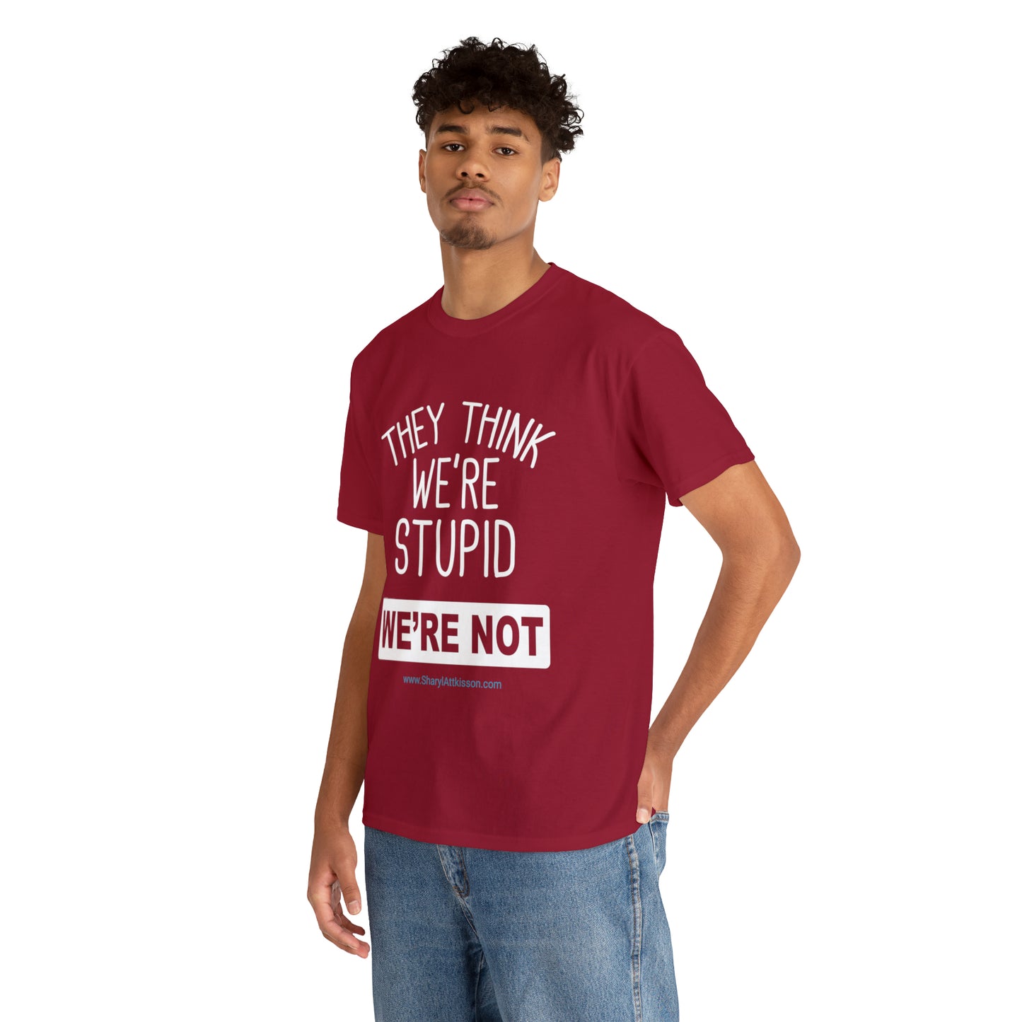 'They Think We're Stupid: We're Not' T-Shirt (White Rectangle/8 colors)