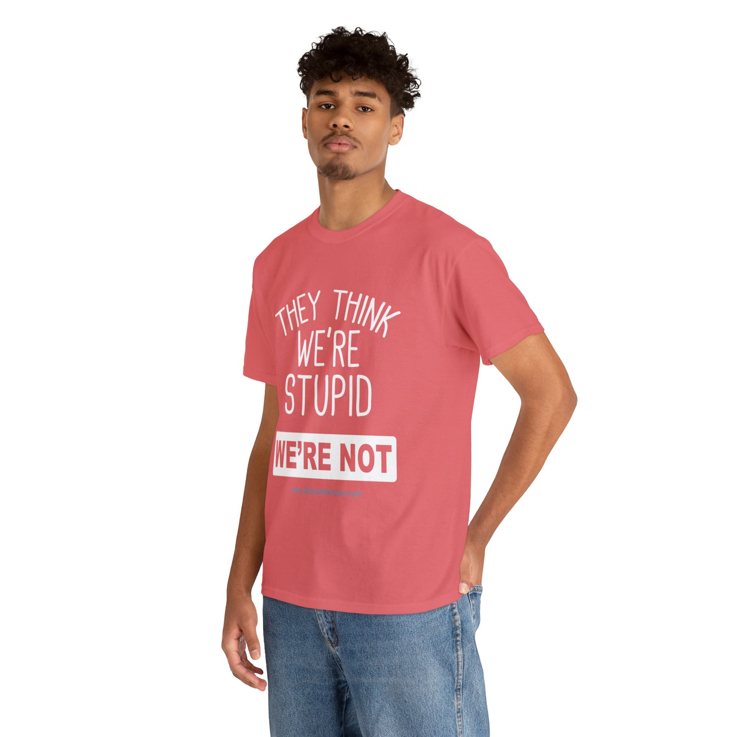 'They Think We're Stupid: We're Not' T-Shirt (White Rectangle/8 colors)