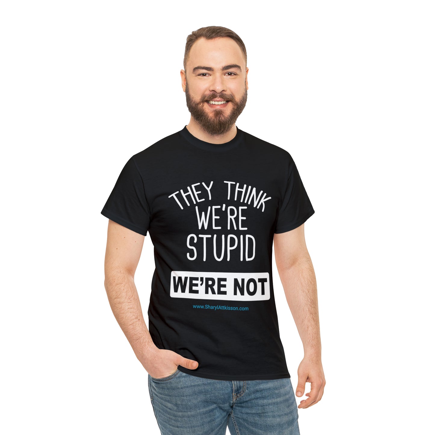 'They Think We're Stupid: We're Not' T-Shirt (White Rectangle/8 colors)