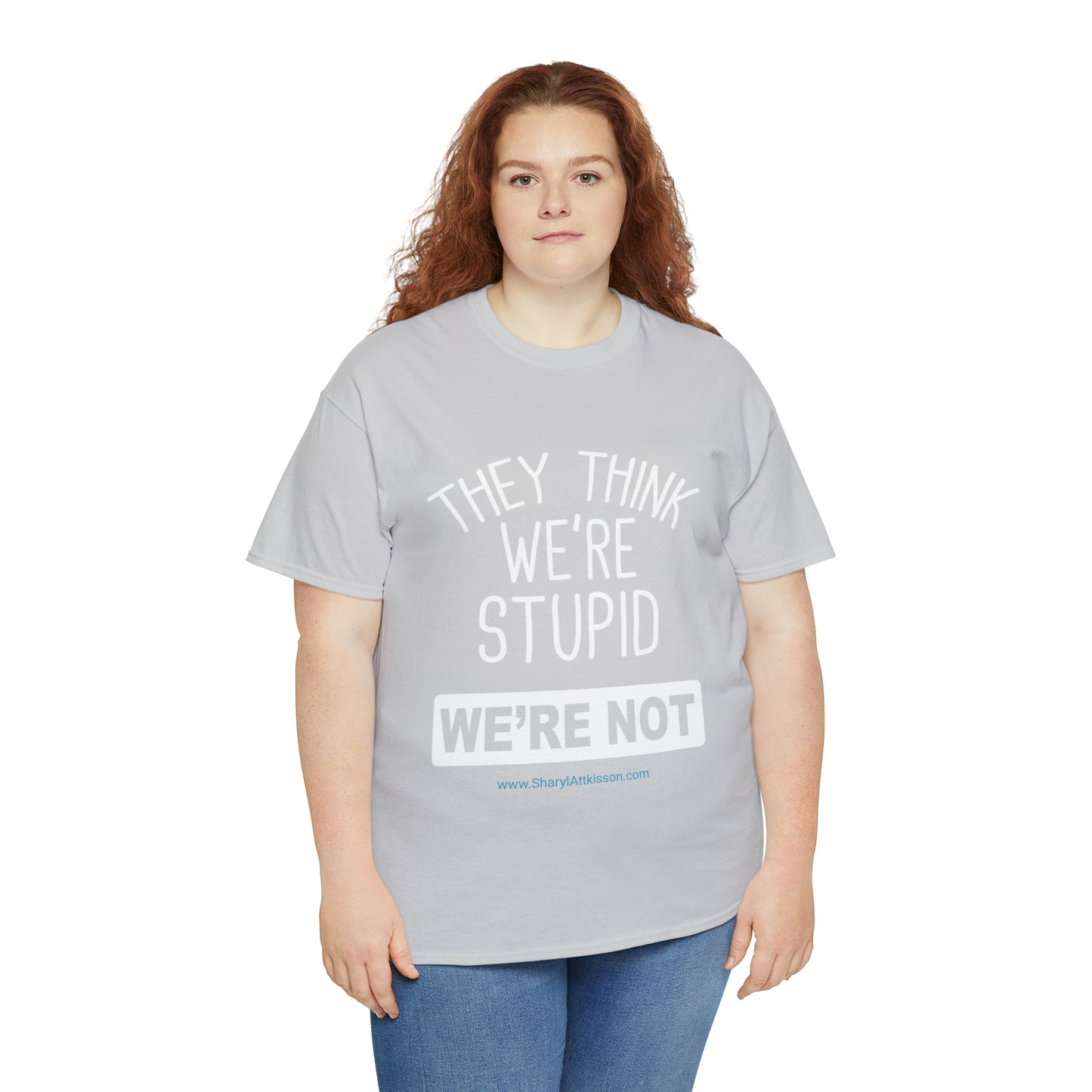 'They Think We're Stupid: We're Not' T-Shirt (White Rectangle/8 colors)