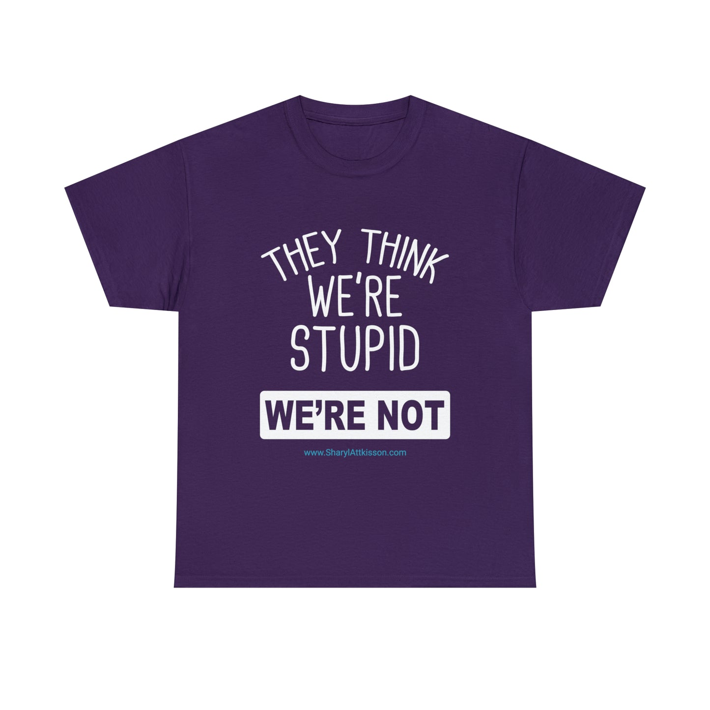 'They Think We're Stupid: We're Not' T-Shirt (White Rectangle/8 colors)