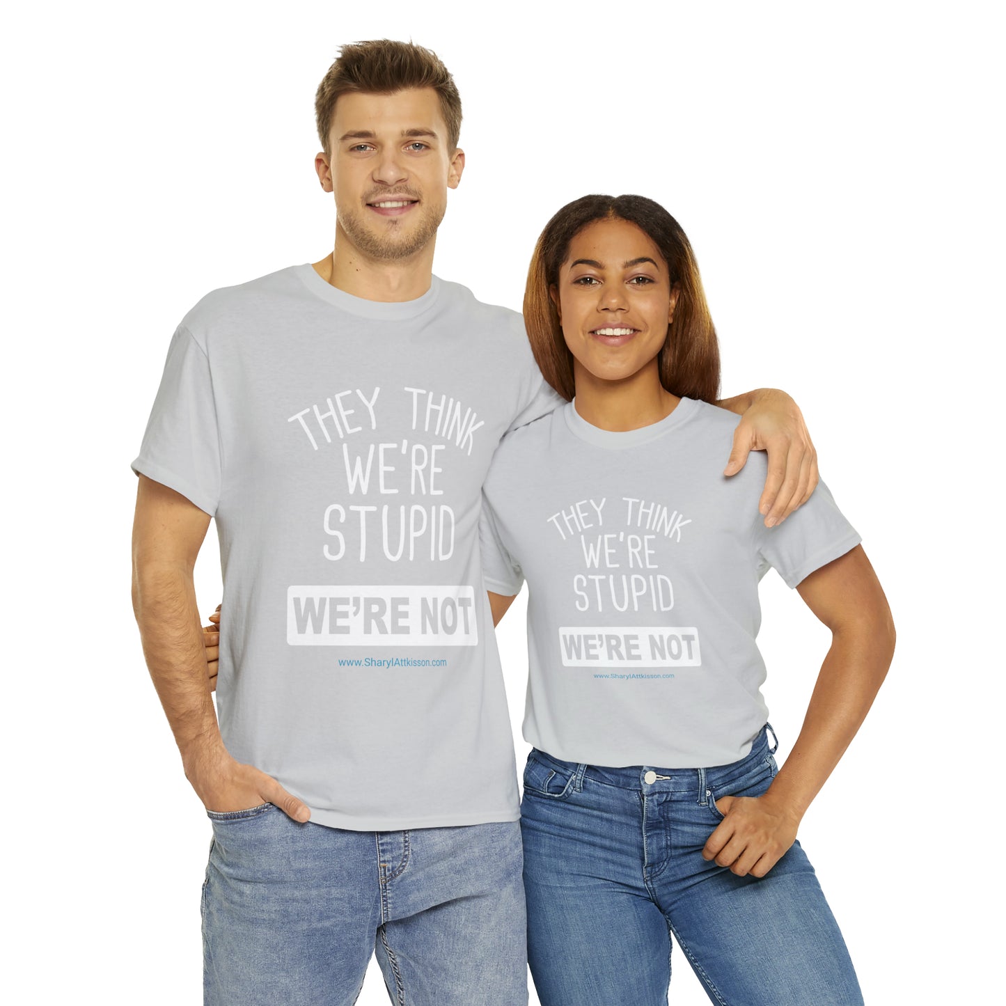 'They Think We're Stupid: We're Not' T-Shirt (White Rectangle/8 colors)