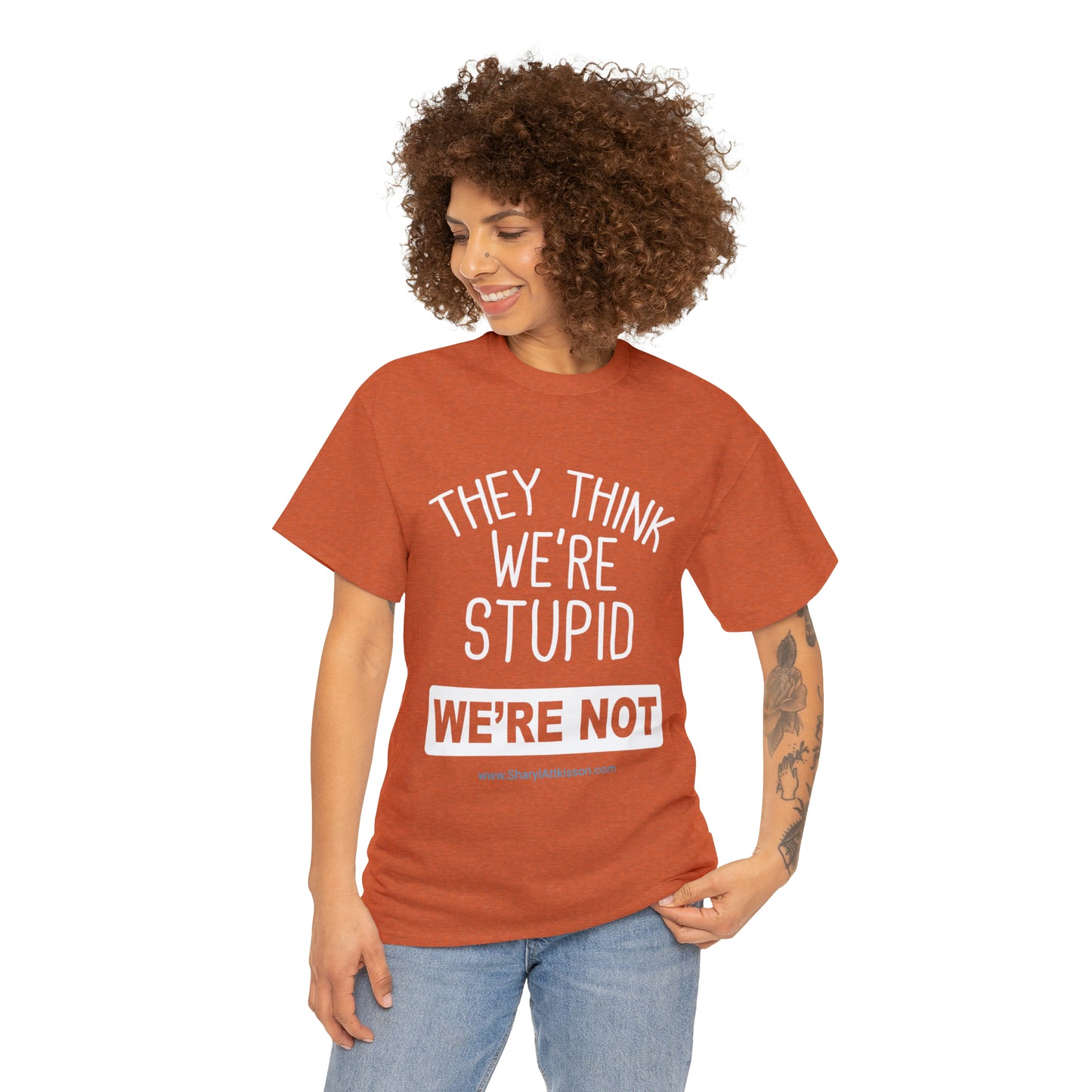 'They Think We're Stupid: We're Not' T-Shirt (White Rectangle/8 colors)