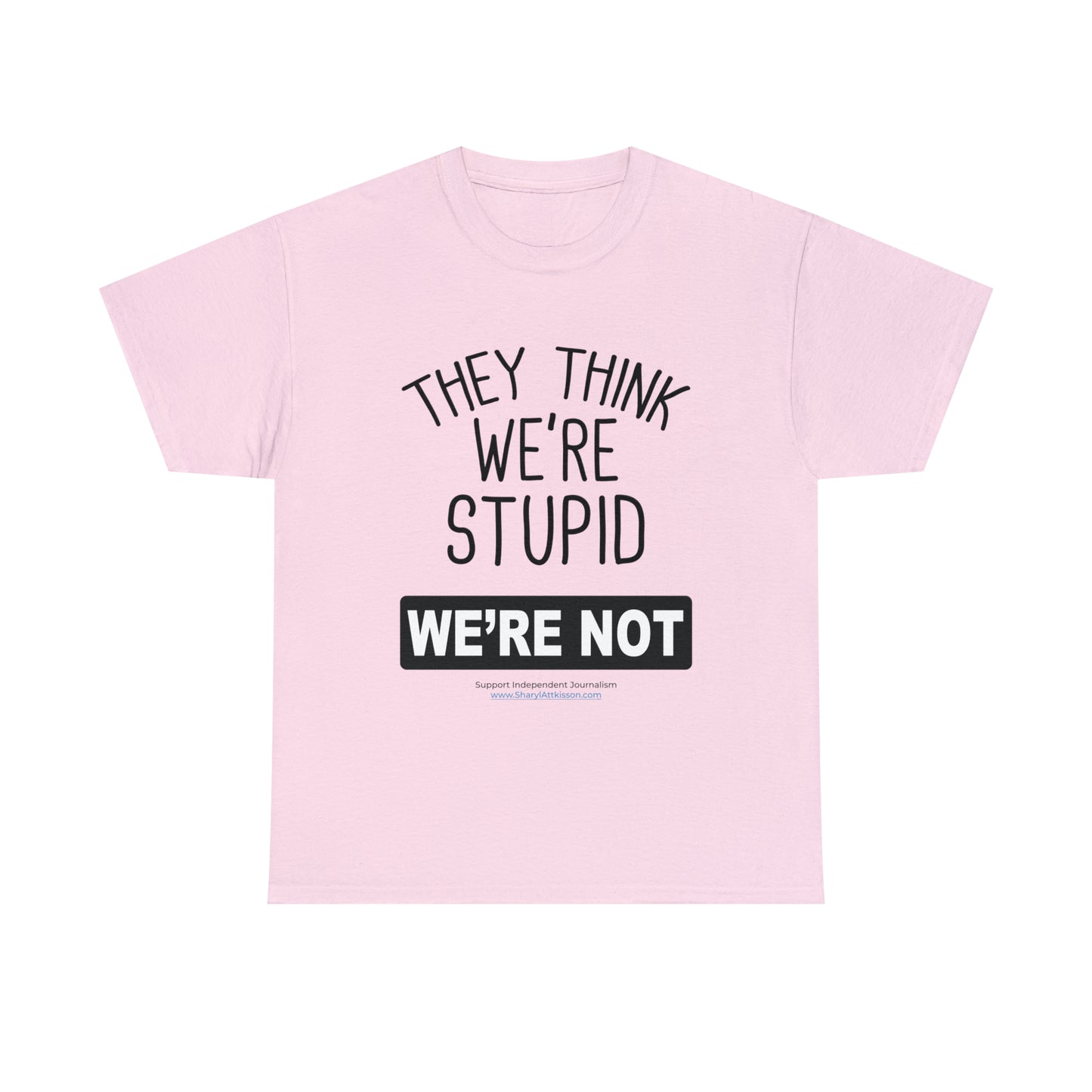 'They Think We're Stupid. We're Not' T-Shirt (Black Rectangle/10 colors)