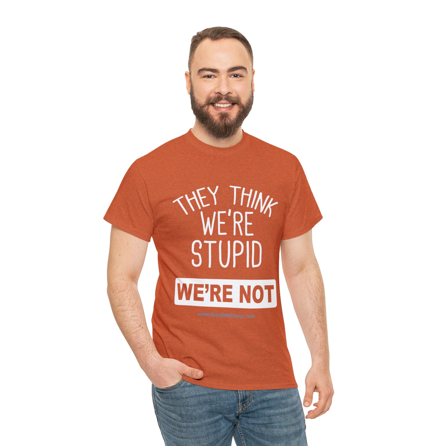 'They Think We're Stupid: We're Not' T-Shirt (White Rectangle/8 colors)