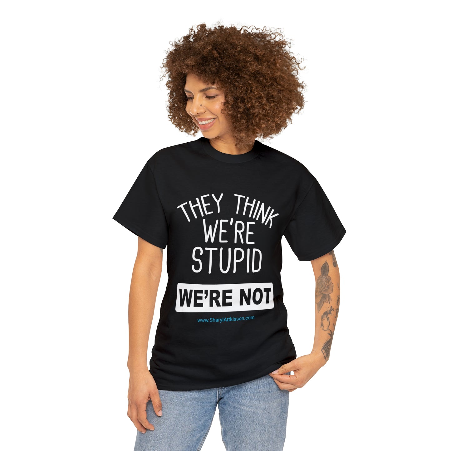 'They Think We're Stupid: We're Not' T-Shirt (White Rectangle/8 colors)