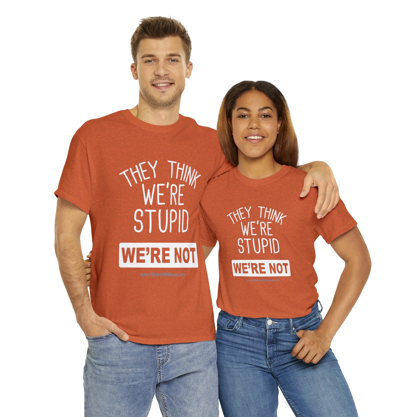 'They Think We're Stupid: We're Not' T-Shirt (White Rectangle/8 colors)