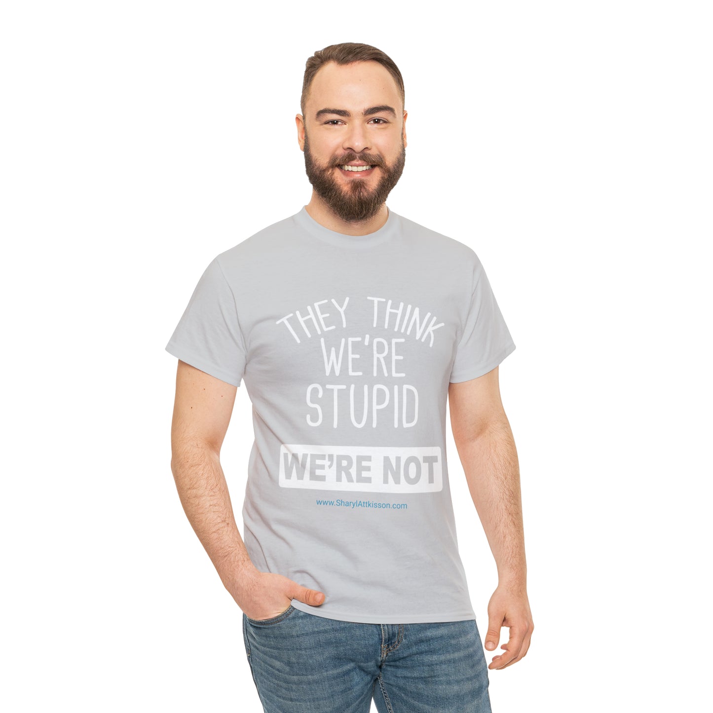 'They Think We're Stupid: We're Not' T-Shirt (White Rectangle/8 colors)