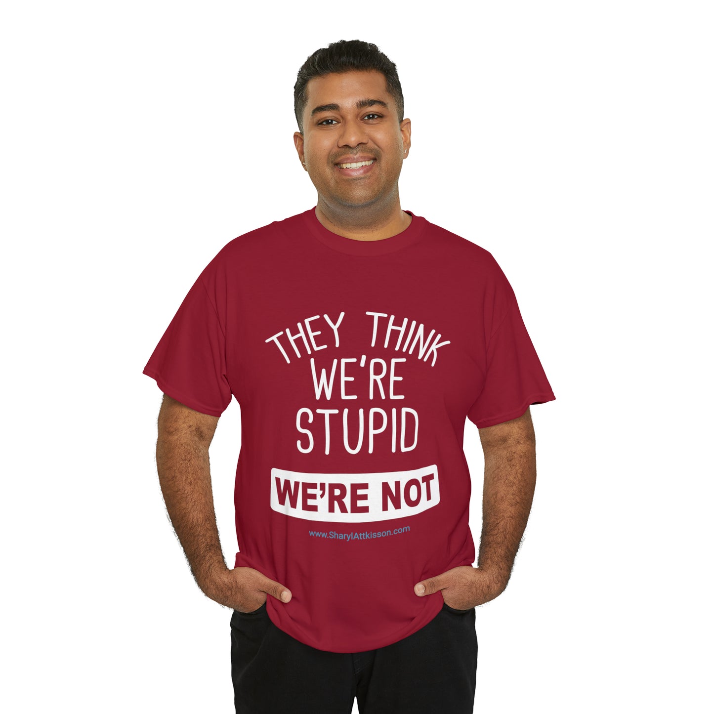 'They Think We're Stupid: We're Not' T-Shirt (White Rectangle/8 colors)