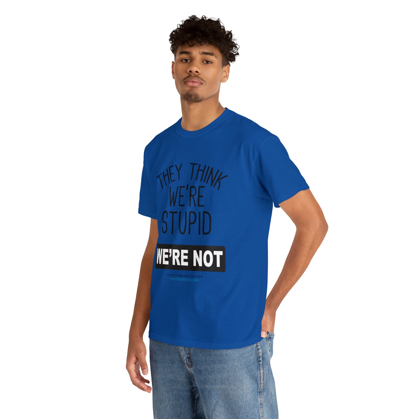 'They Think We're Stupid. We're Not' T-Shirt (Black Rectangle/10 colors)