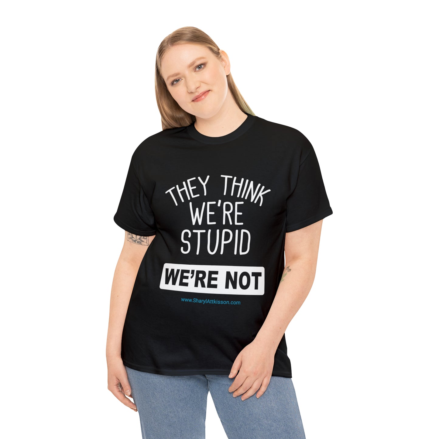 'They Think We're Stupid: We're Not' T-Shirt (White Rectangle/8 colors)