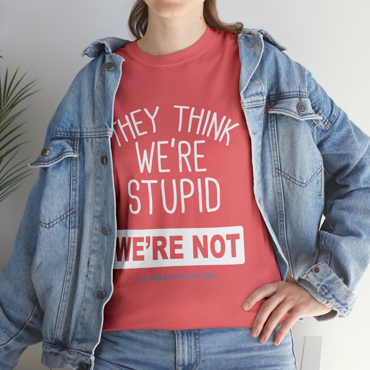 'They Think We're Stupid: We're Not' T-Shirt (White Rectangle/8 colors)