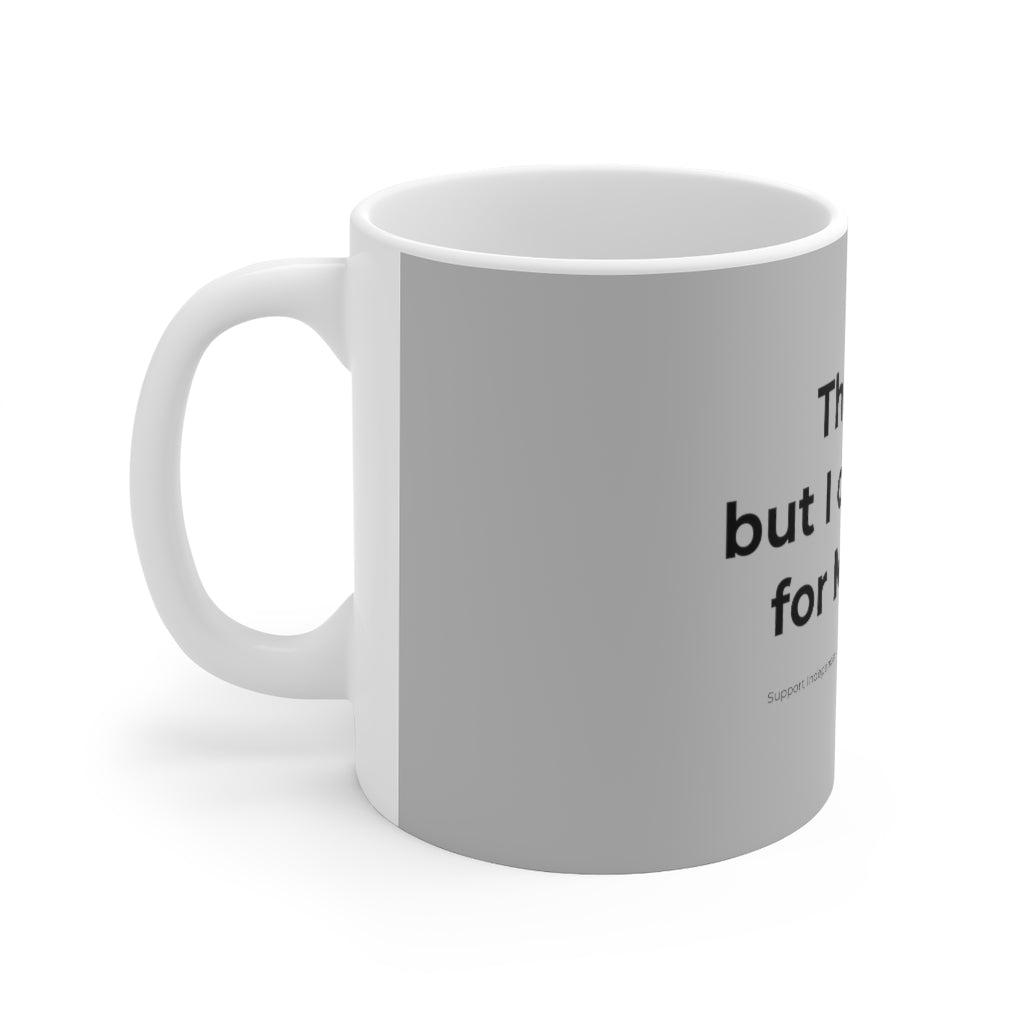 'Thanks, but I Can Think for MYSELF' Mug