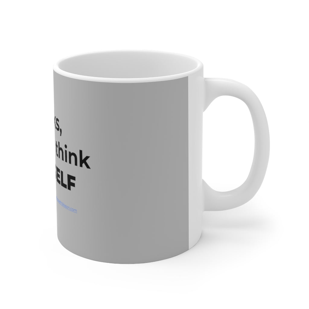 'Thanks, but I Can Think for MYSELF' Mug