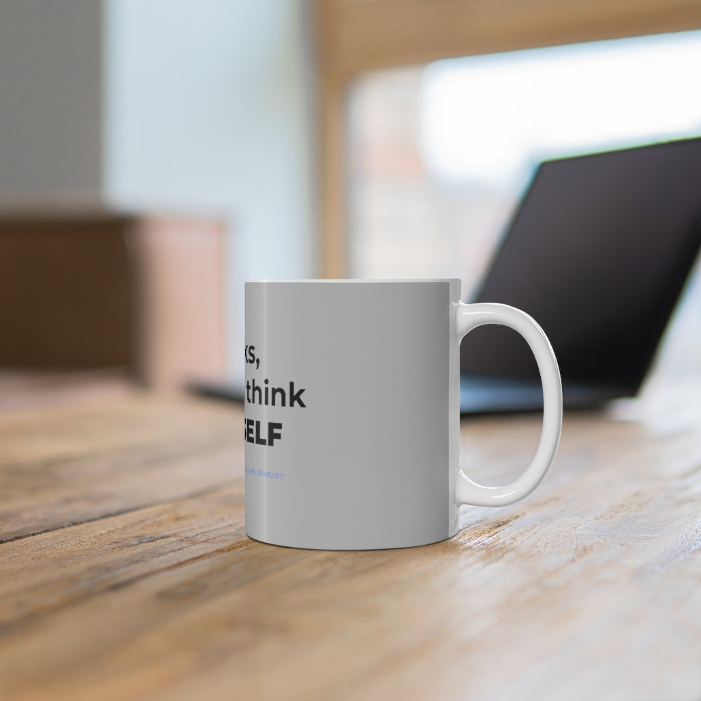 'Thanks, but I Can Think for MYSELF' Mug