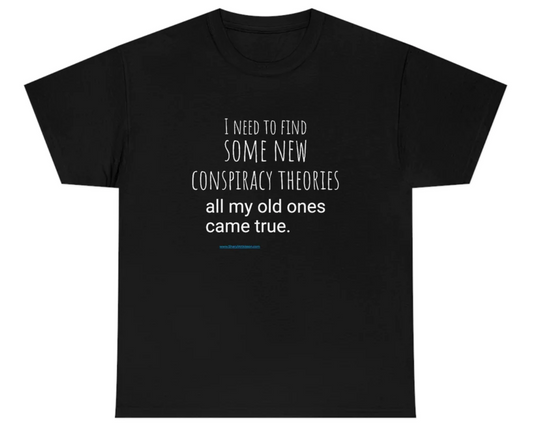 'Conspiracy Theories...Came True' T-Shirt