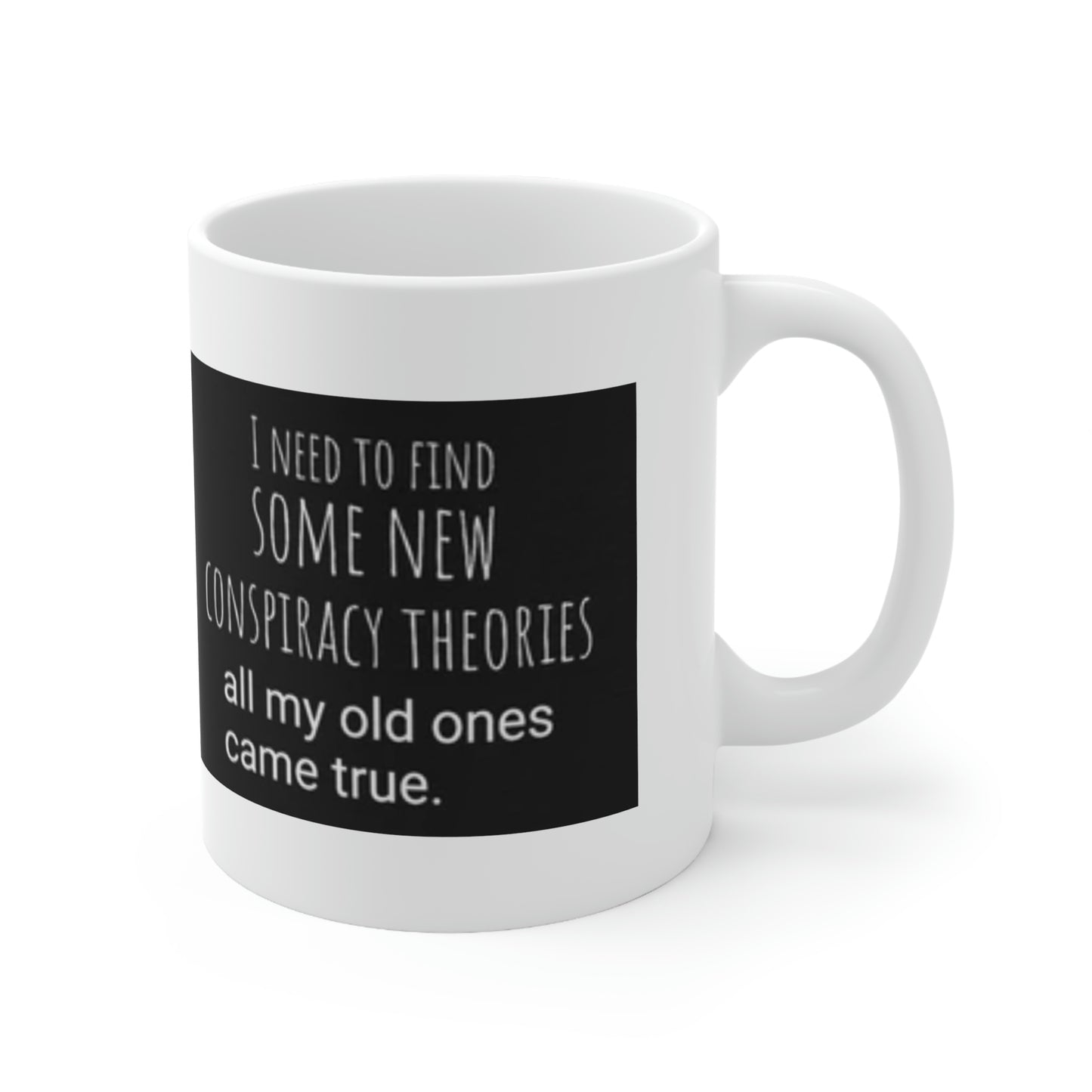 'Conspiracy Theories...Came True' Mug