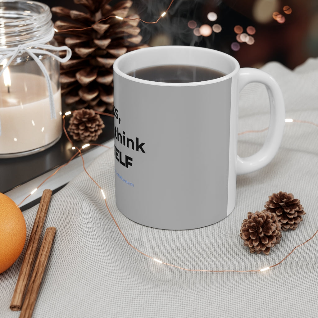 'Thanks, but I Can Think for MYSELF' Mug