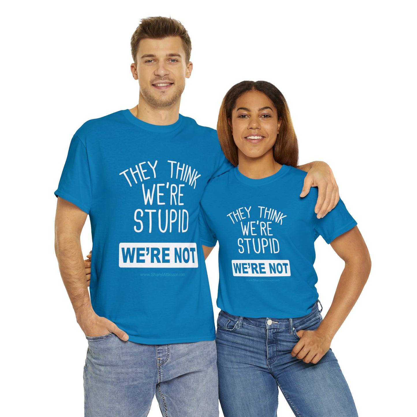 'They Think We're Stupid: We're Not' T-Shirt (White Rectangle/8 colors)