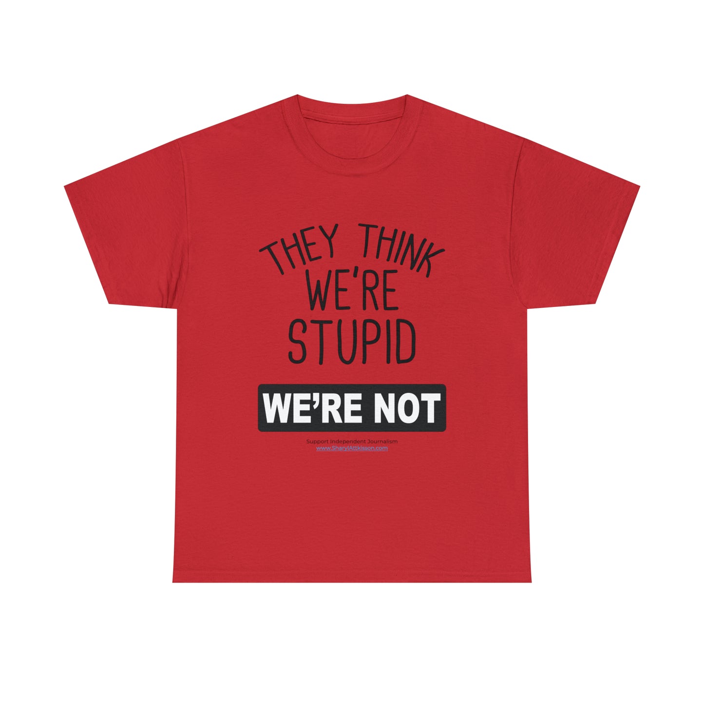 'They Think We're Stupid. We're Not' T-Shirt (Black Rectangle/10 colors)