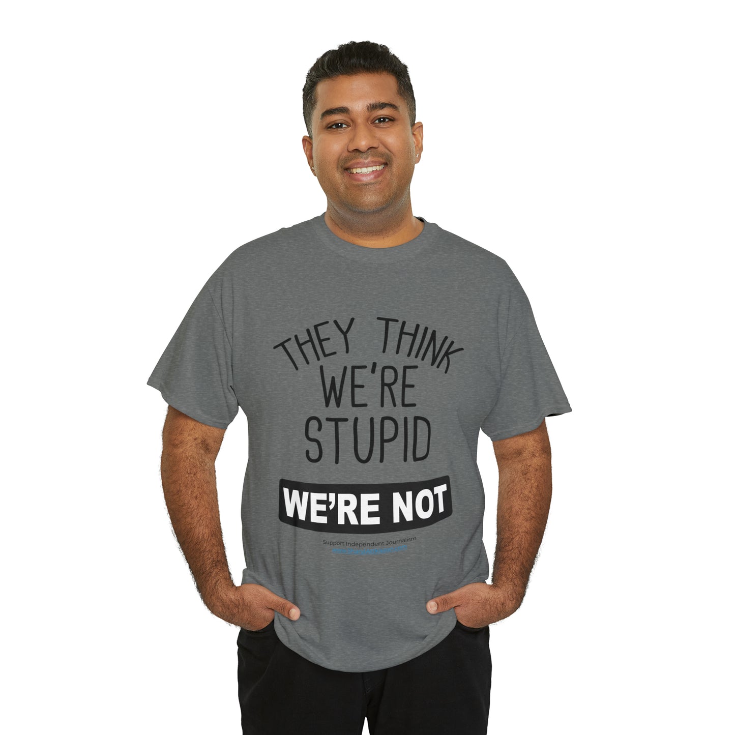 'They Think We're Stupid. We're Not' T-Shirt (Black Rectangle/10 colors)