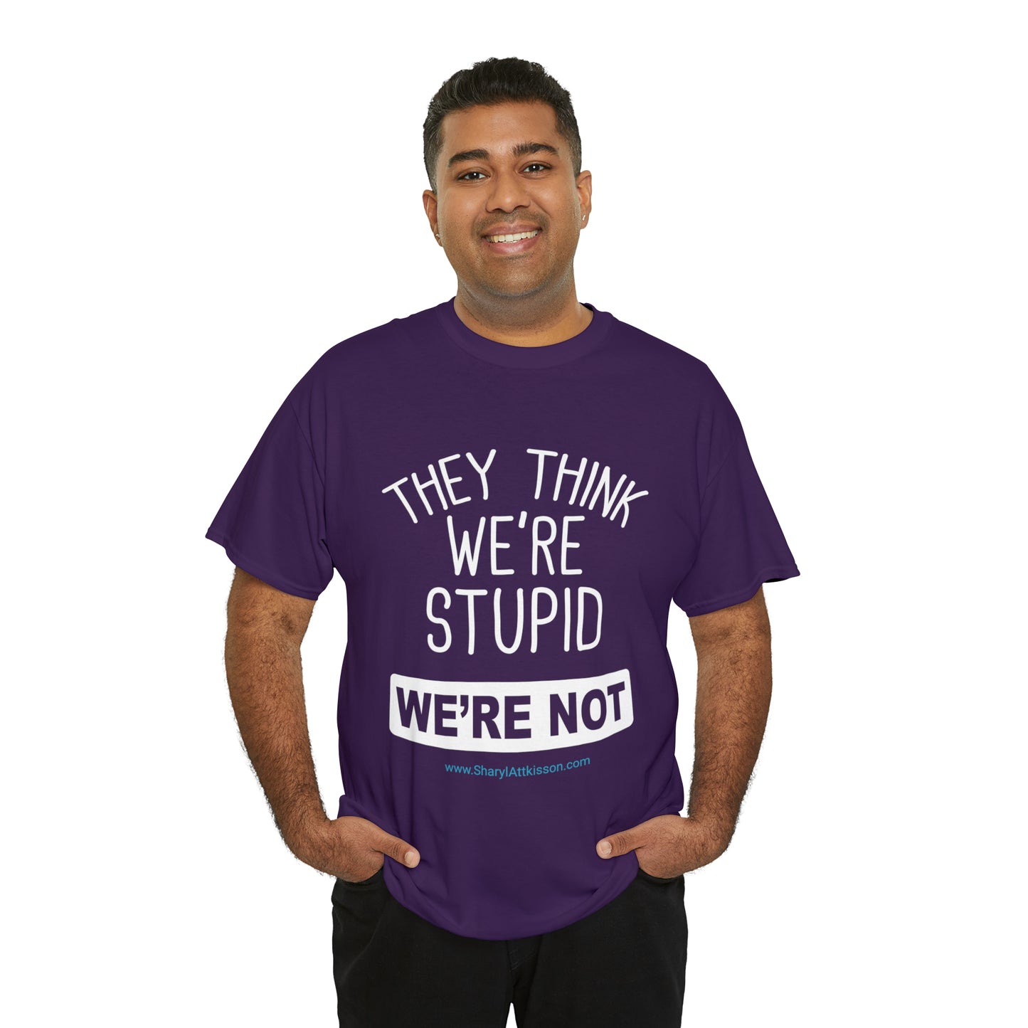 'They Think We're Stupid: We're Not' T-Shirt (White Rectangle/8 colors)