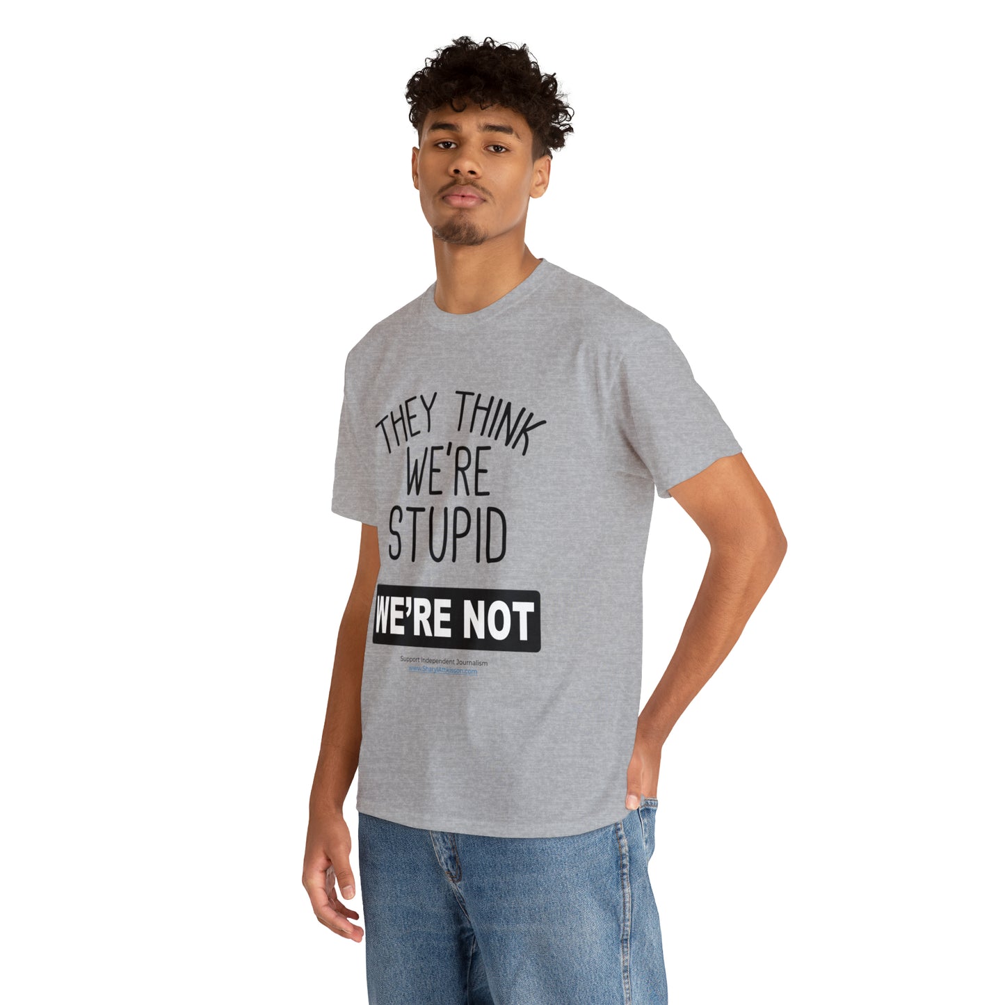 'They Think We're Stupid. We're Not' T-Shirt (Black Rectangle/10 colors)