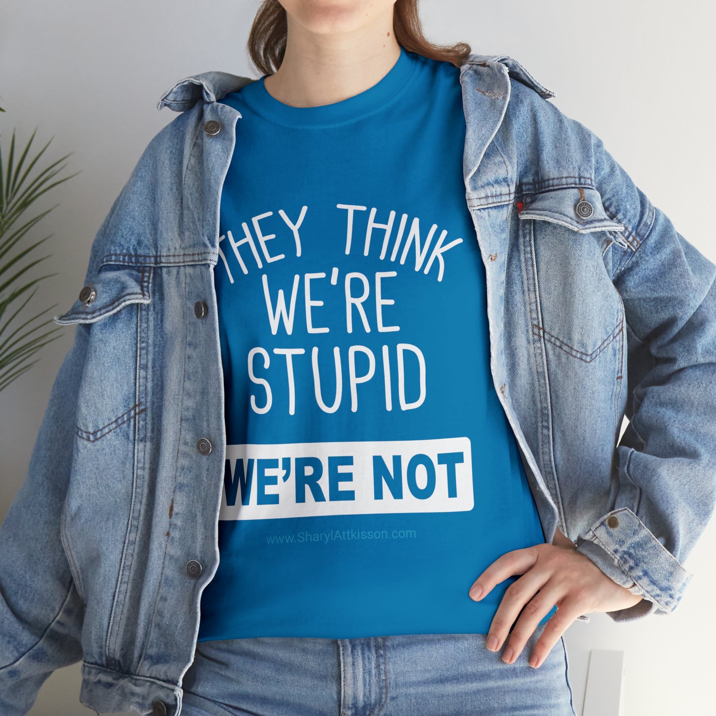 'They Think We're Stupid: We're Not' T-Shirt (White Rectangle/8 colors)