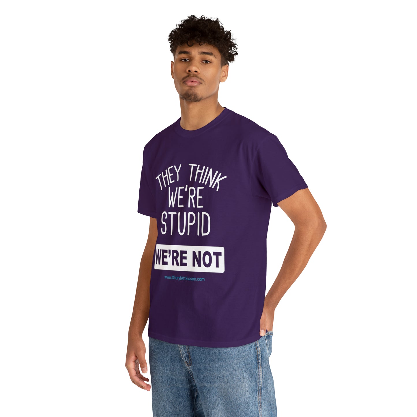 'They Think We're Stupid: We're Not' T-Shirt (White Rectangle/8 colors)