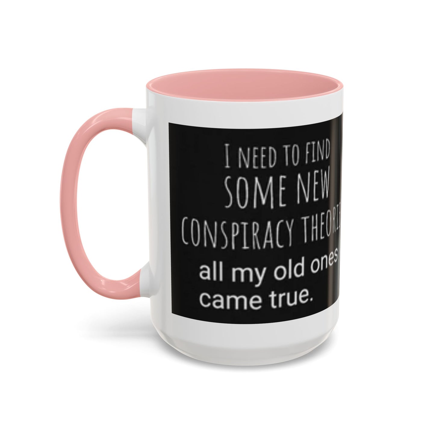 'Conspiracy Theories...Came True' Color Mug (4 Colors)