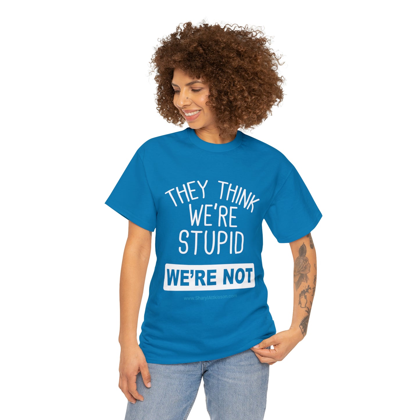 'They Think We're Stupid: We're Not' T-Shirt (White Rectangle/8 colors)