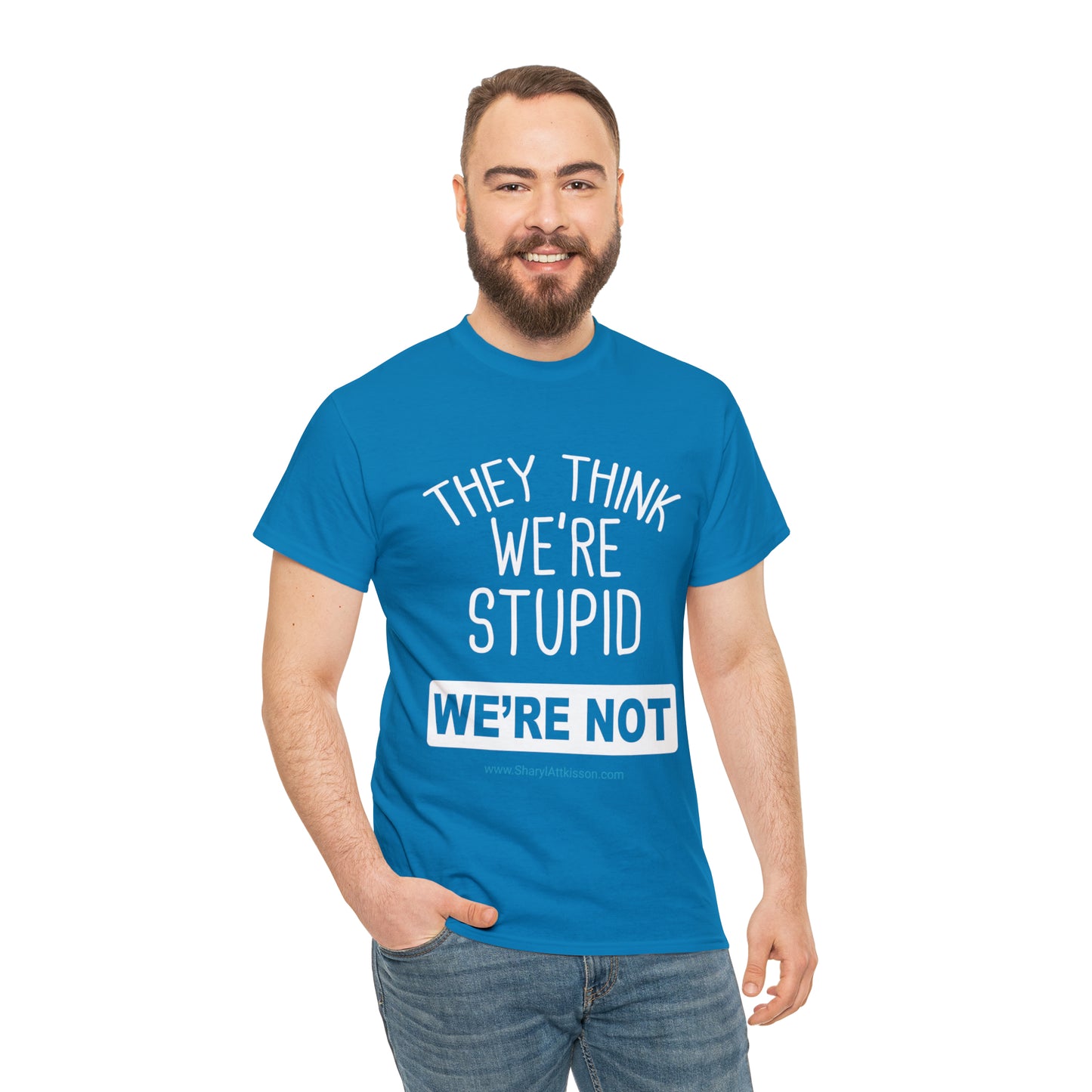 'They Think We're Stupid: We're Not' T-Shirt (White Rectangle/8 colors)