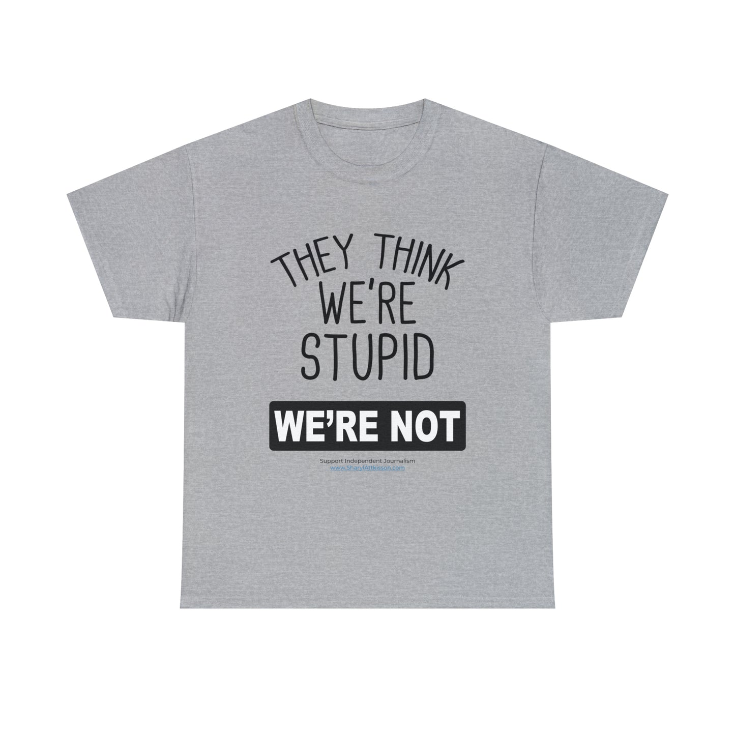 'They Think We're Stupid. We're Not' T-Shirt (Black Rectangle/10 colors)