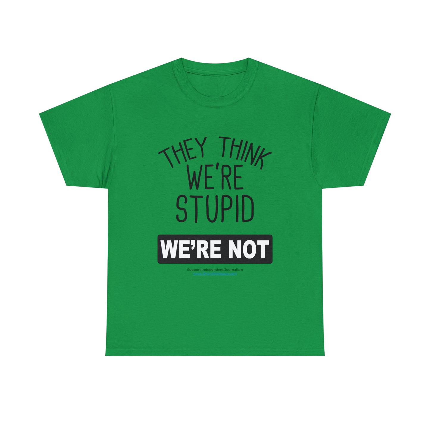 'They Think We're Stupid. We're Not' T-Shirt (Black Rectangle/10 colors)