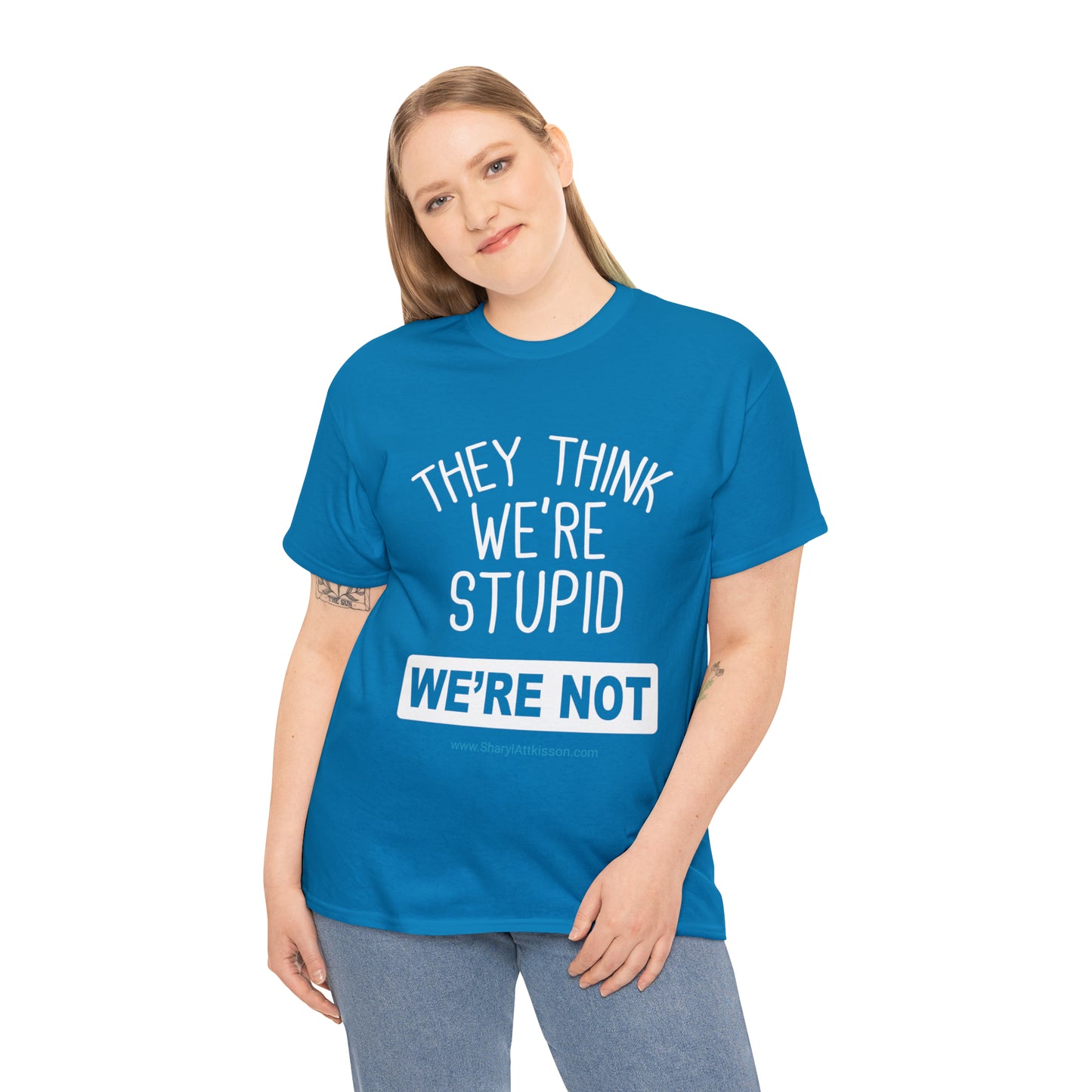 'They Think We're Stupid: We're Not' T-Shirt (White Rectangle/8 colors)