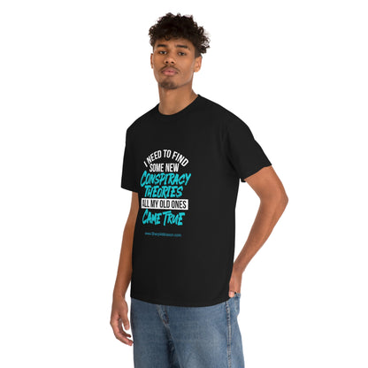 'Conspiracy Theories...Came True' T-Shirt (8 colors)